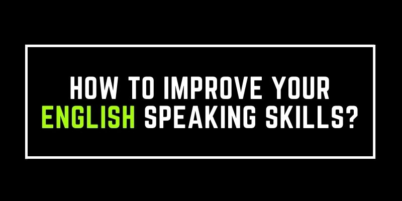 How To Improve your English Speaking Skills?