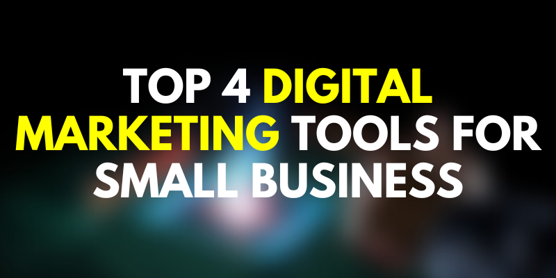 Top 4 Digital Marketing Tools for Small Business