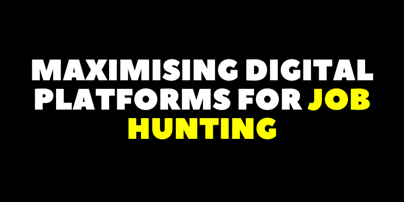 Maximising Digital Platforms for Job Hunting