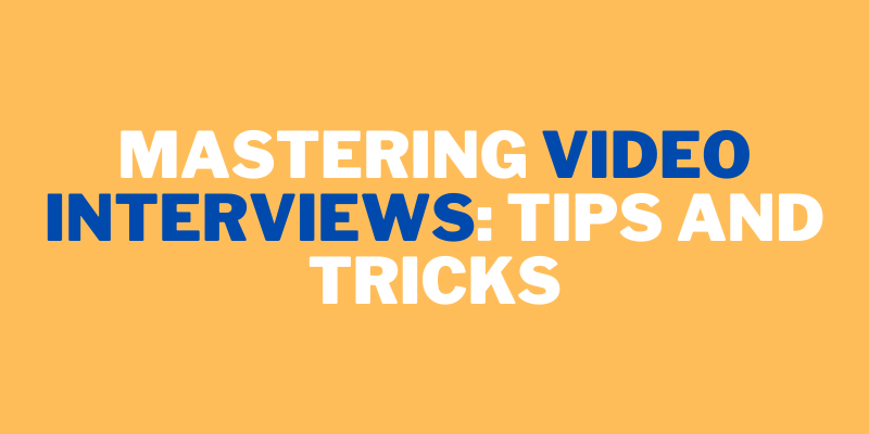 Mastering Video Interviews: Tips and Tricks