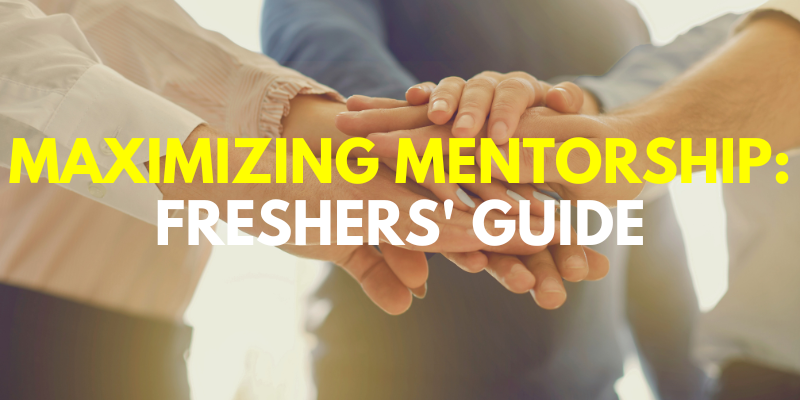 Maximizing Mentorship: Freshers' Guide