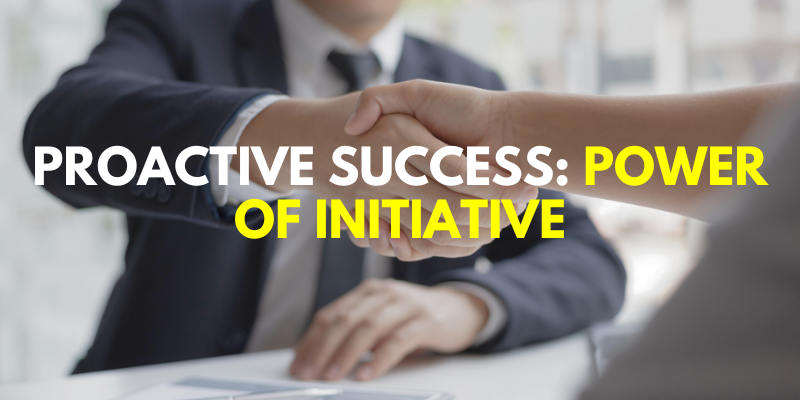 Proactive Success: Power of Initiative