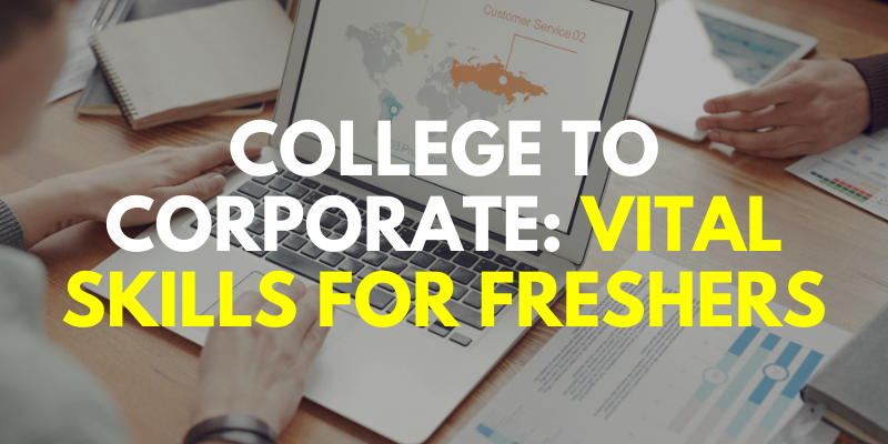 College to Corporate: Vital Skills for Freshers