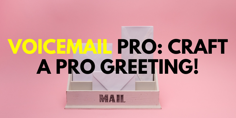 Voicemail Pro: Craft a Pro Greeting!