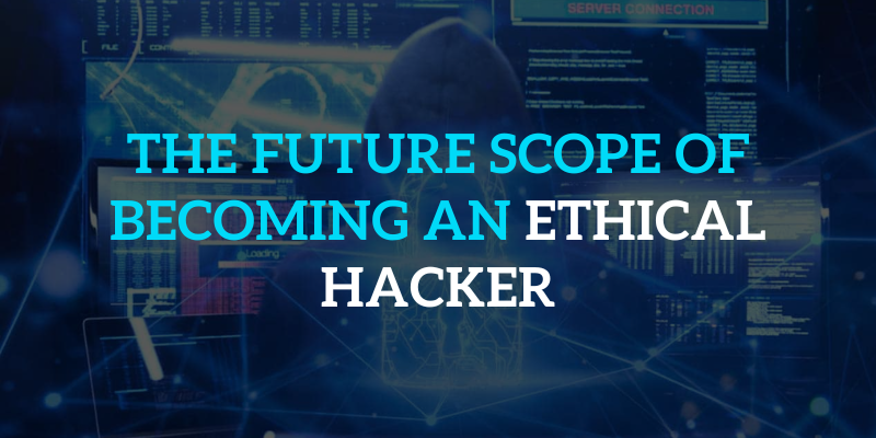 The Future Scope Of Becoming an Ethical Hacker