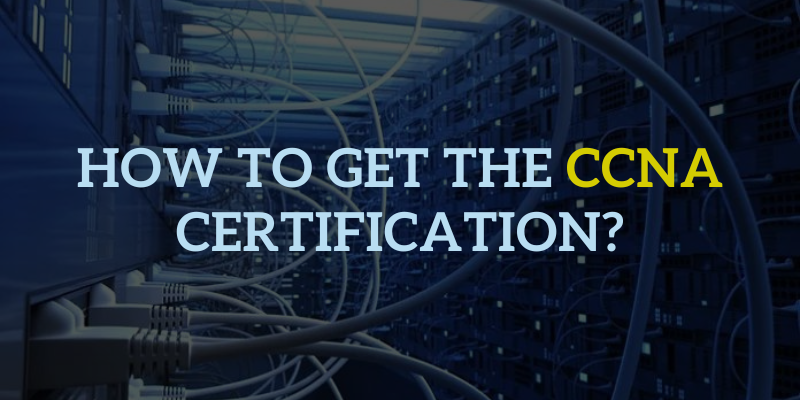How To Get The CCNA Certification?