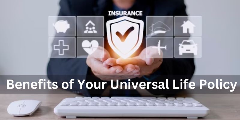 Tips for Maximizing the Benefits of Your Universal Life Policy