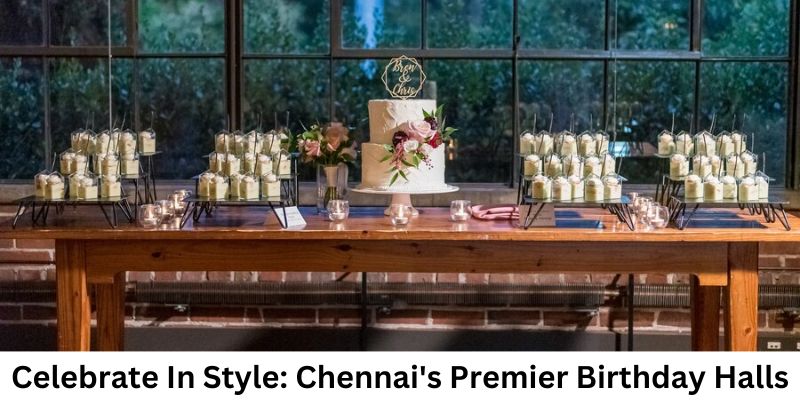 Celebrate In Style: Chennai's Premier Birthday Halls
