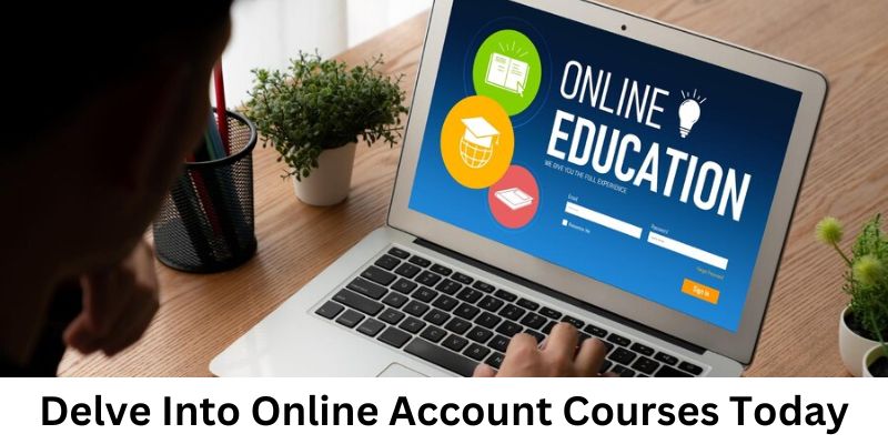 Delve Into Online Account Courses Today