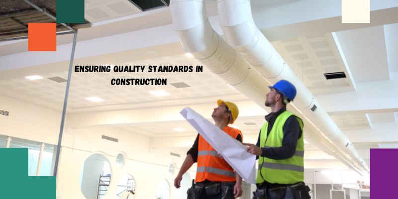 Ensuring Quality Standards in Construction