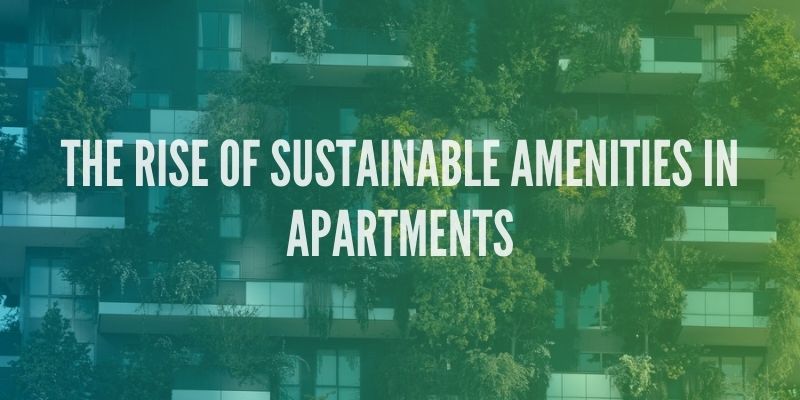 The Rise of Sustainable Amenities in Apartments