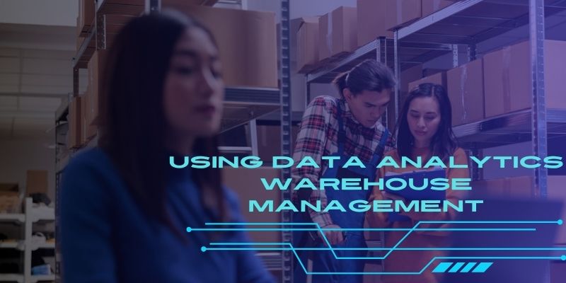 The Use of Data Analytics in Warehouse Management