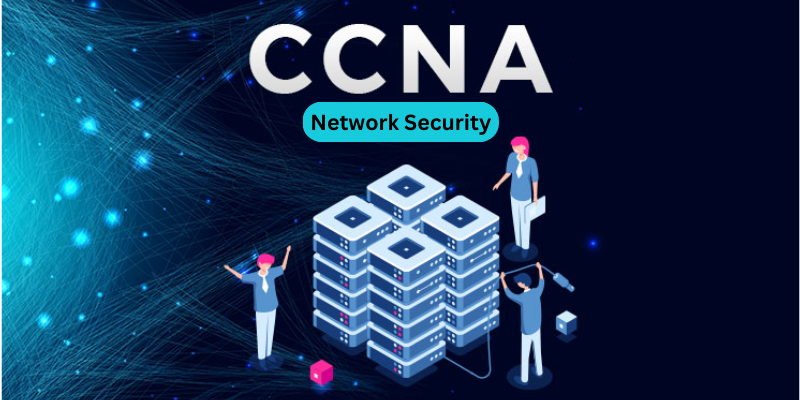 What Are the Key Network Security Concepts in CCNA?